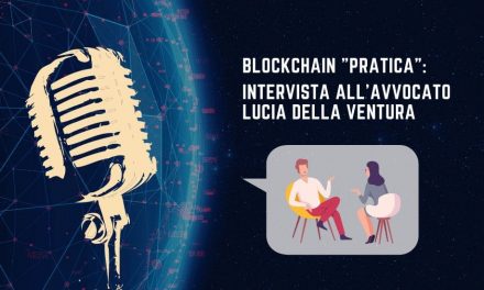La blockchain “in pratica”: intervista all’avv. Lucia della Ventura